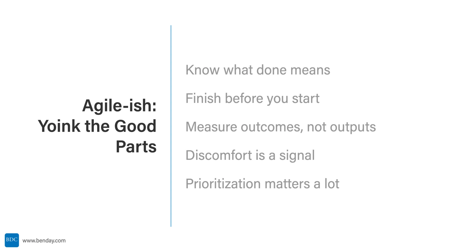 Slide: Agile-ish, Yoink the Good Parts. Know what done means, finish before you start, measure outcomes not outputs, discomfort is a signal, prioritization matters a lot.