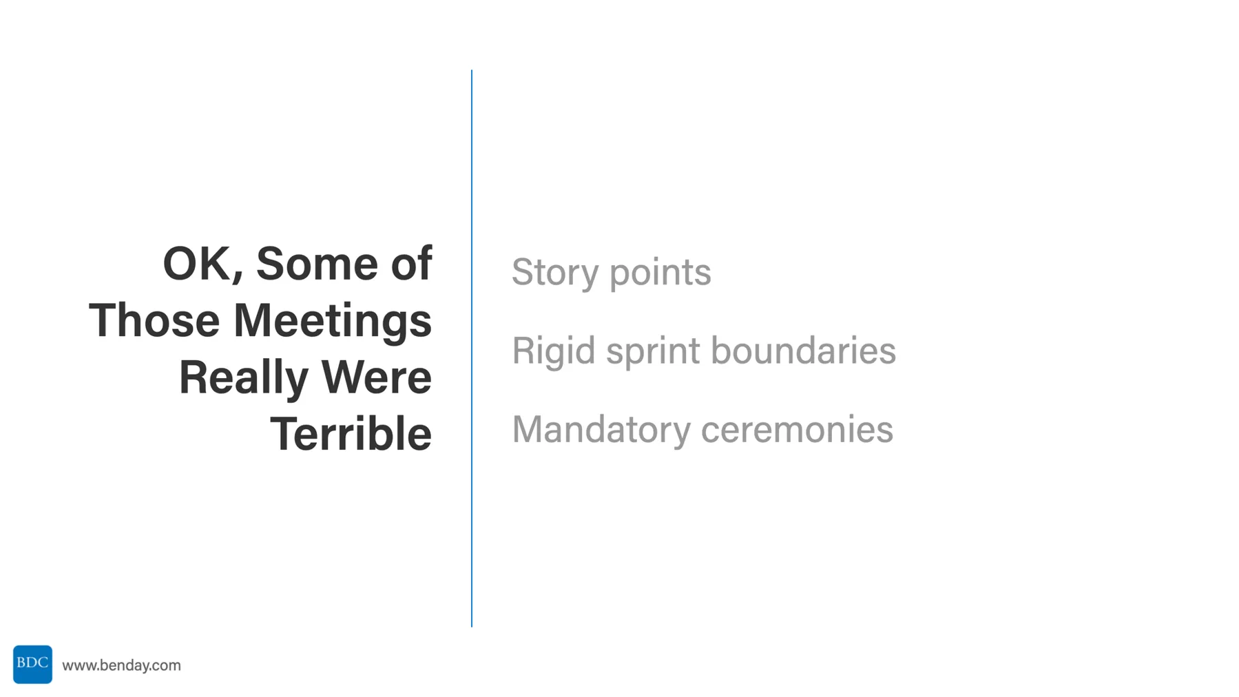 Slide: OK, Some of Those Meetings Really Were Terrible. Story points, rigid sprints, mandatory ceremonies.