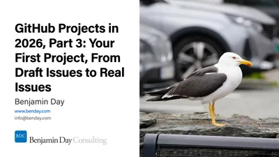 GitHub Projects in 2026, Part 3: Your First Project, From Draft Issues to Real Issues