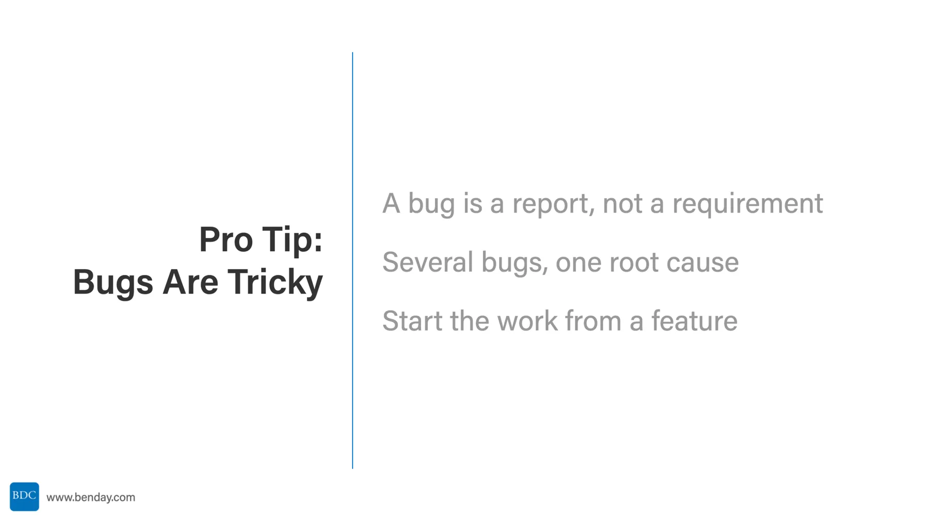 Slide: Pro Tip, Bugs Are Tricky. A bug is a report, not a requirement. Several bugs, one root cause. Start the work from a feature.