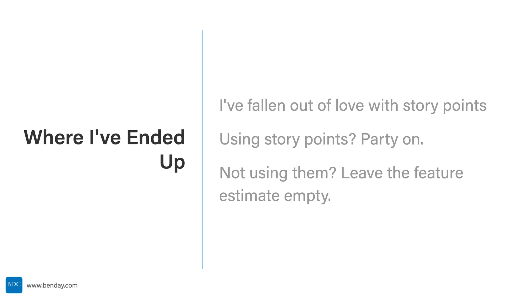 Slide: Where I've Ended Up. I've fallen out of love with story points. Using story points? Party on. Not using them? Leave the feature estimate empty.