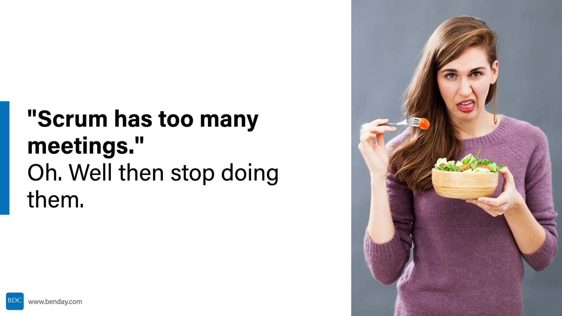 Slide: 'Scrum has too many meetings.' Oh. Well then stop doing them.