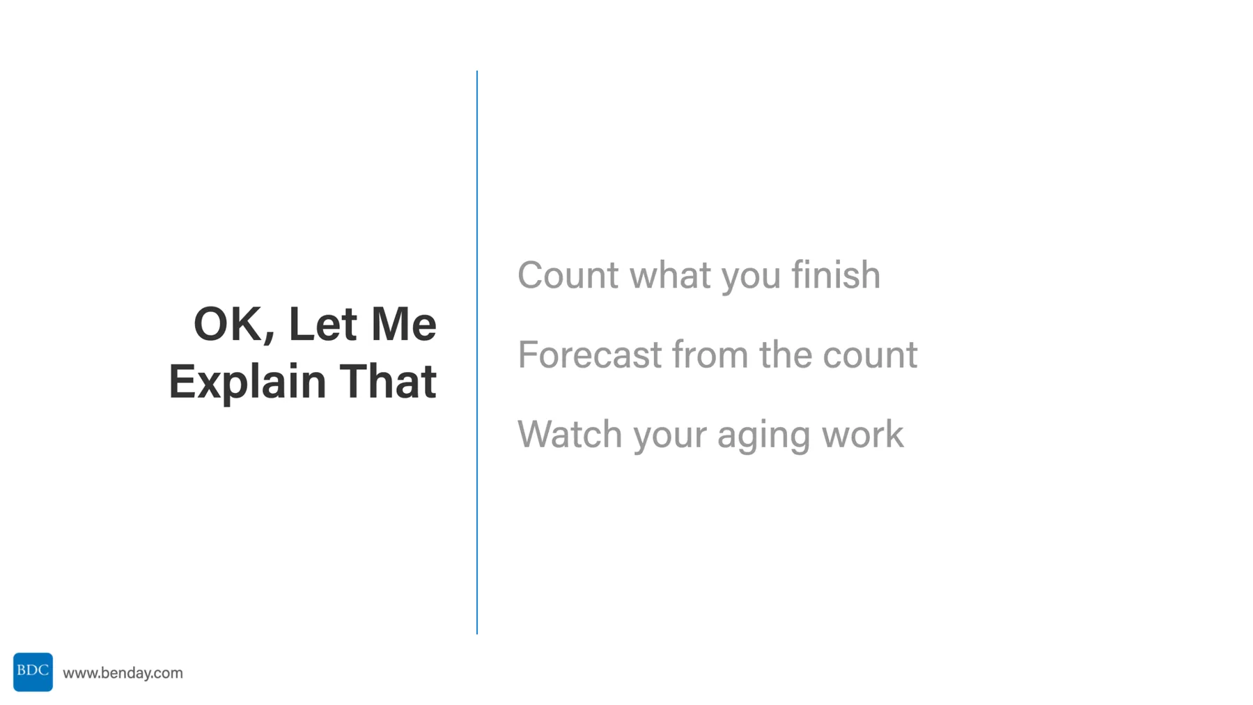 Slide: OK, Let Me Explain That. Count what you finish, forecast from the count, watch your aging work.