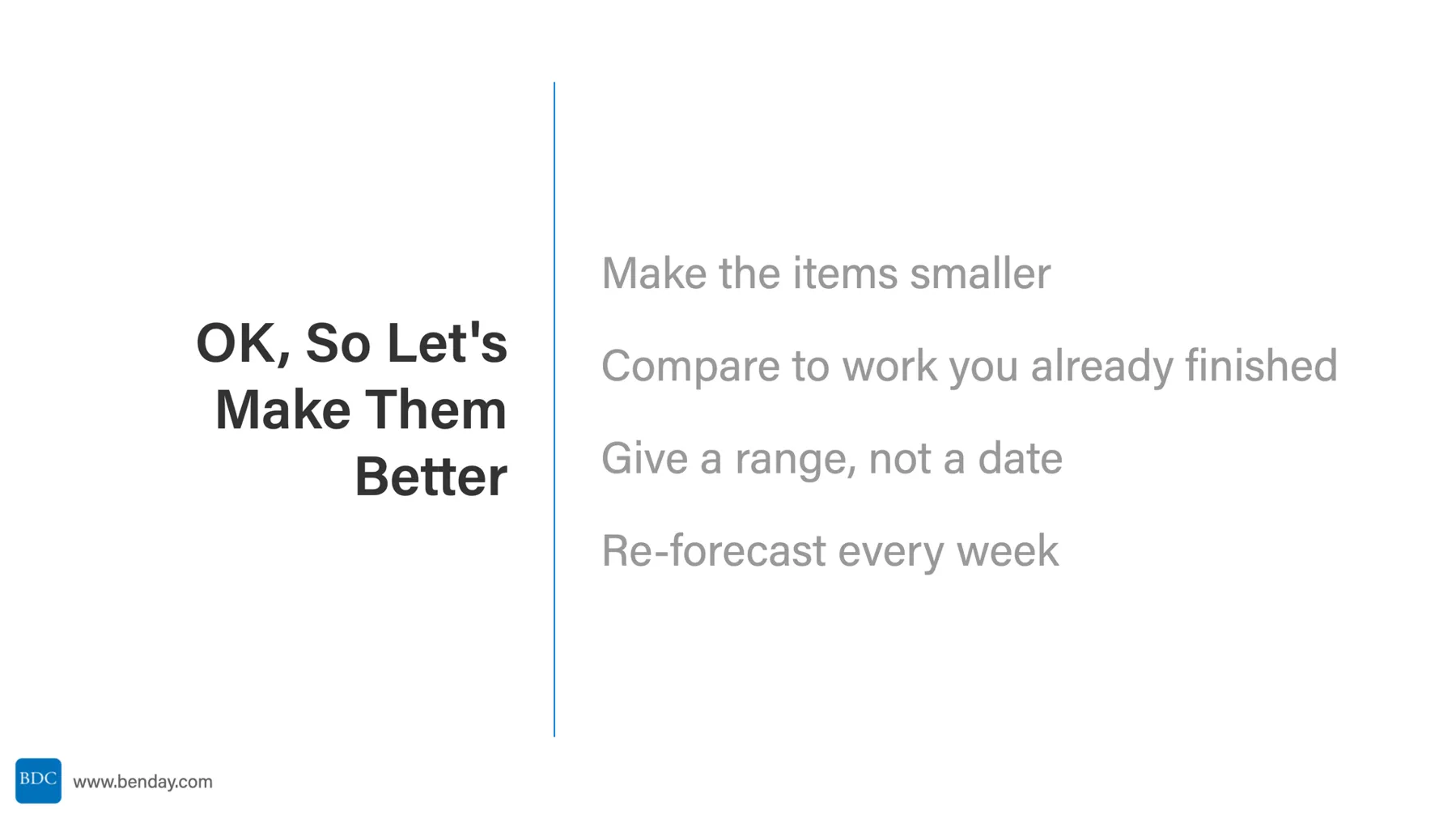 Slide: OK, So Let's Make Them Better. Make the items smaller, compare to work you already finished, give a range not a date, re-forecast every week.