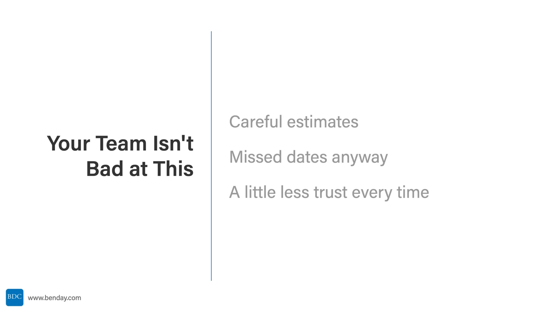 Slide: Your Team Isn't Bad at This. Careful estimates, missed dates anyway, a little less trust every time.